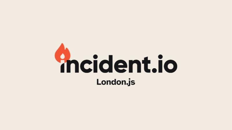 London.js with incident.io - Thursday 30th July 2026! 🔥